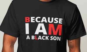 "Because I Am A Black Son" T-Shirt